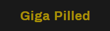Giga Pilled